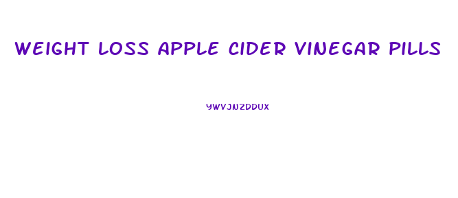 weight loss apple cider vinegar pills