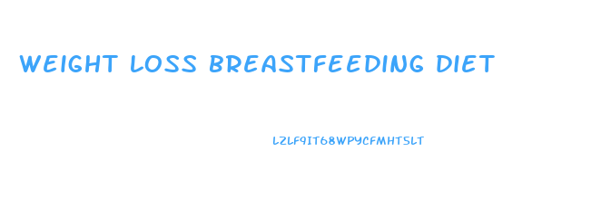 weight loss breastfeeding diet