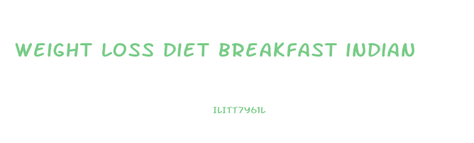 weight loss diet breakfast indian