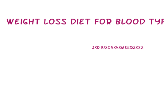 weight loss diet for blood type o positive