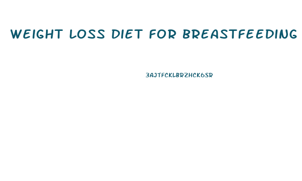 weight loss diet for breastfeeding mothers