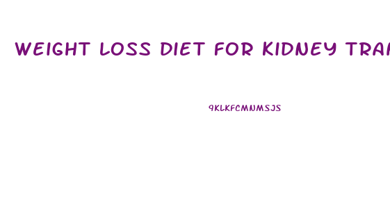 weight loss diet for kidney transplant patients