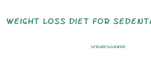 weight loss diet for sedentary lifestyle