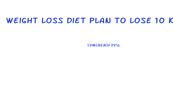 weight loss diet plan to lose 10 kgs