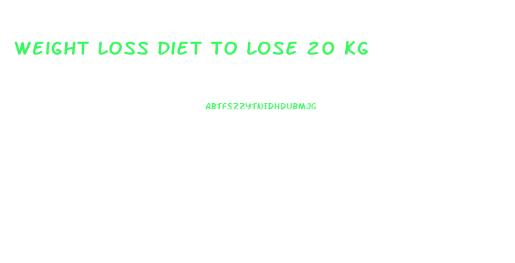 weight loss diet to lose 20 kg