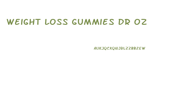 weight loss gummies dr oz