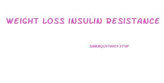 weight loss insulin resistance pills