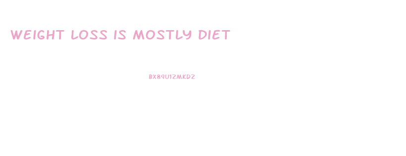 weight loss is mostly diet