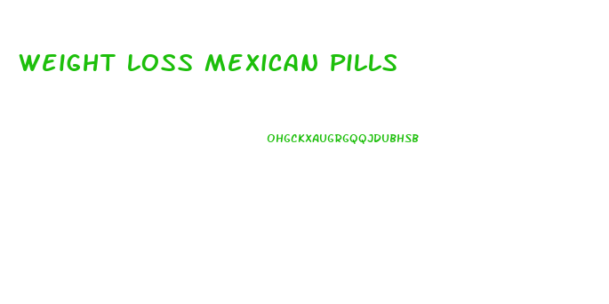 weight loss mexican pills