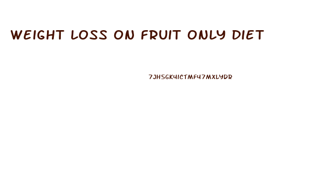 weight loss on fruit only diet