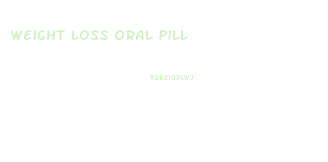 weight loss oral pill