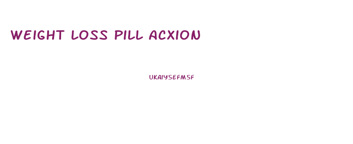 weight loss pill acxion