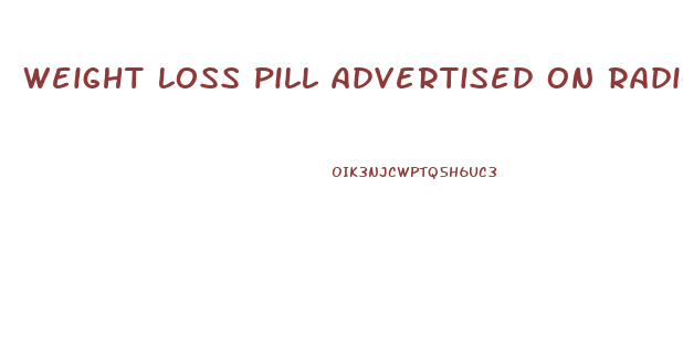 weight loss pill advertised on radio