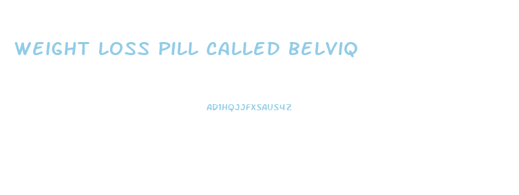 weight loss pill called belviq