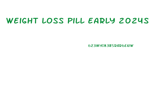 weight loss pill early 2024s