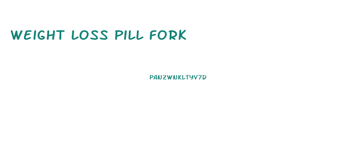 weight loss pill fork