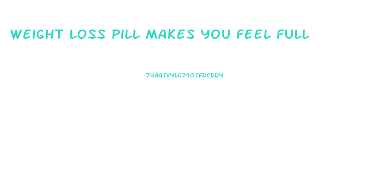 weight loss pill makes you feel full