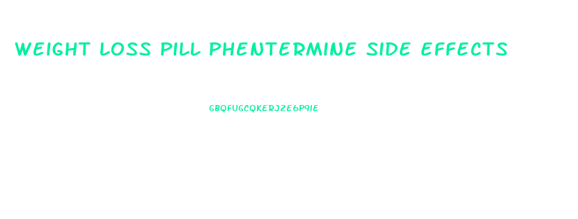 weight loss pill phentermine side effects