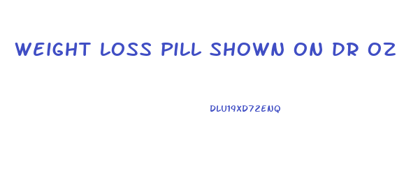 weight loss pill shown on dr oz show