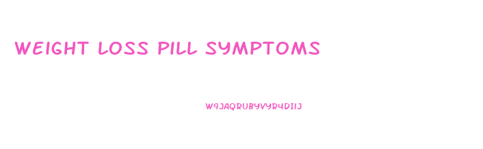 weight loss pill symptoms