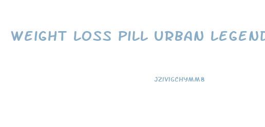 weight loss pill urban legend