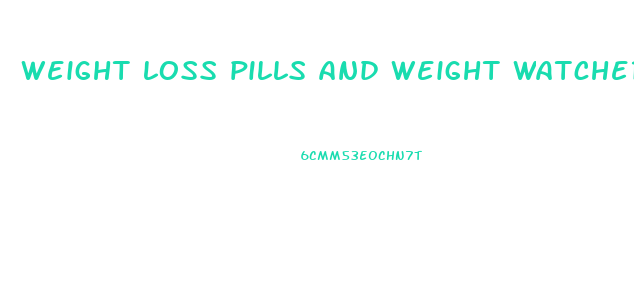 weight loss pills and weight watchers