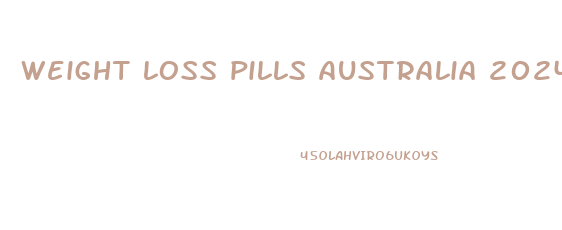 weight loss pills australia 2024