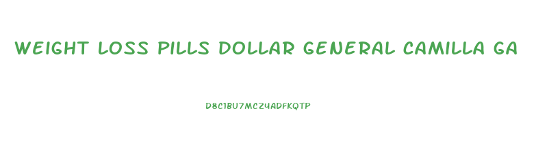 weight loss pills dollar general camilla ga