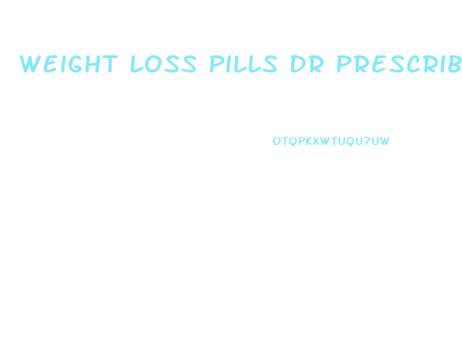 weight loss pills dr prescribe