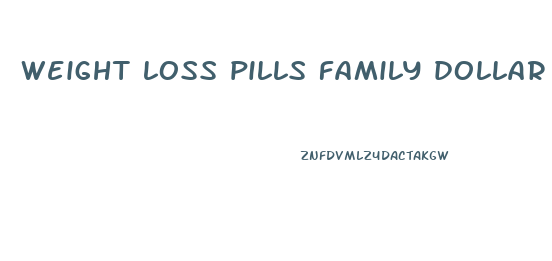 weight loss pills family dollar