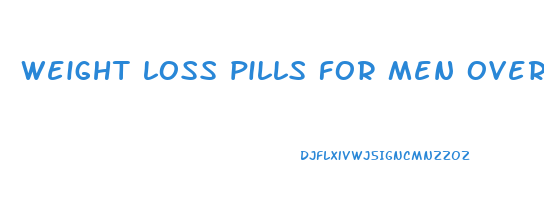 weight loss pills for men over 40