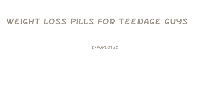 weight loss pills for teenage guys