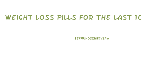 weight loss pills for the last 10 pounds