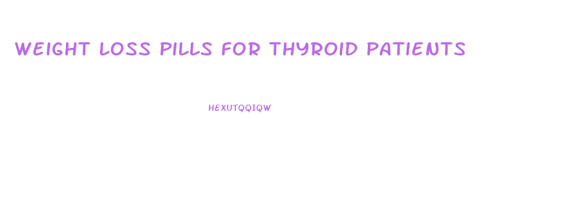 weight loss pills for thyroid patients