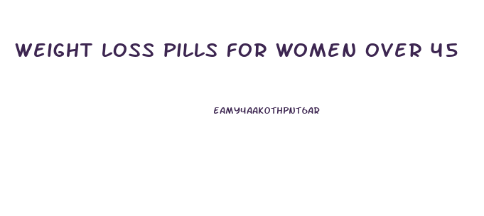 weight loss pills for women over 45