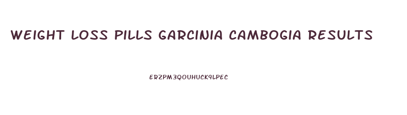 weight loss pills garcinia cambogia results