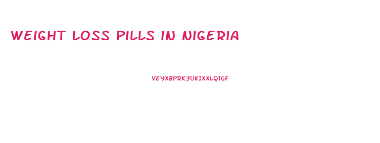 weight loss pills in nigeria