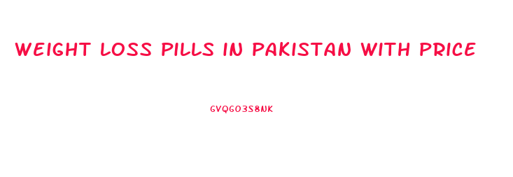 weight loss pills in pakistan with price