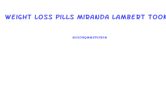 weight loss pills miranda lambert took