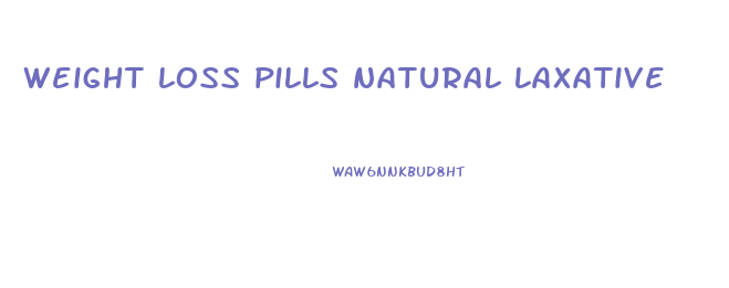 weight loss pills natural laxative