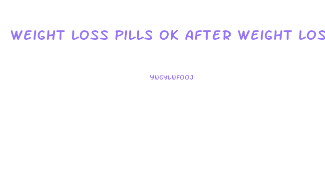 weight loss pills ok after weight loss surgery