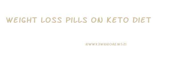 weight loss pills on keto diet