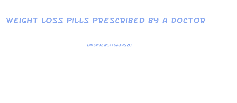 weight loss pills prescribed by a doctor