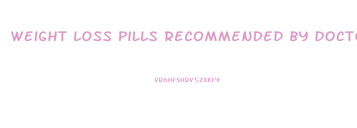 weight loss pills recommended by doctors