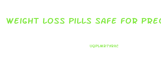 weight loss pills safe for pregnancy