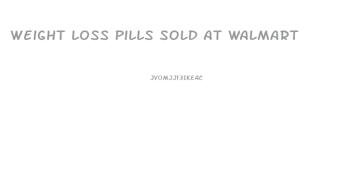 weight loss pills sold at walmart