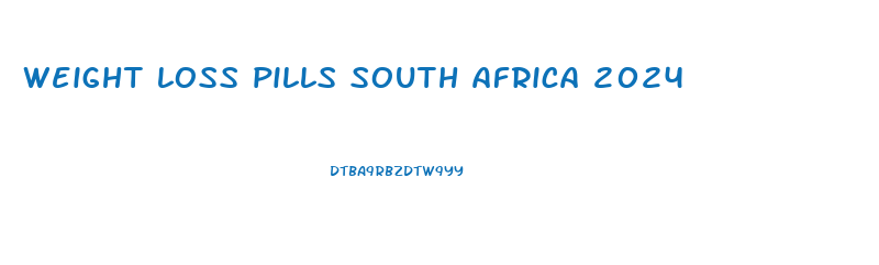 weight loss pills south africa 2024