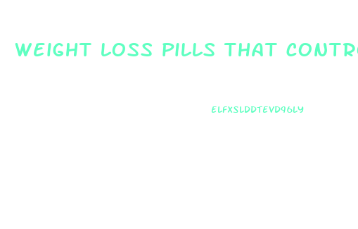 weight loss pills that control appetite suppressant