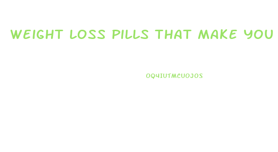 weight loss pills that make you not hungry