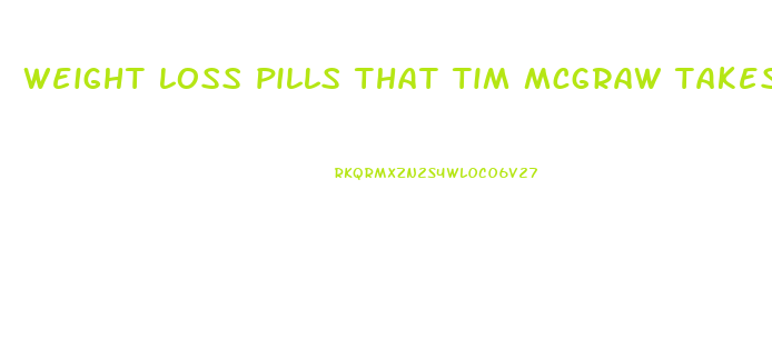 weight loss pills that tim mcgraw takes